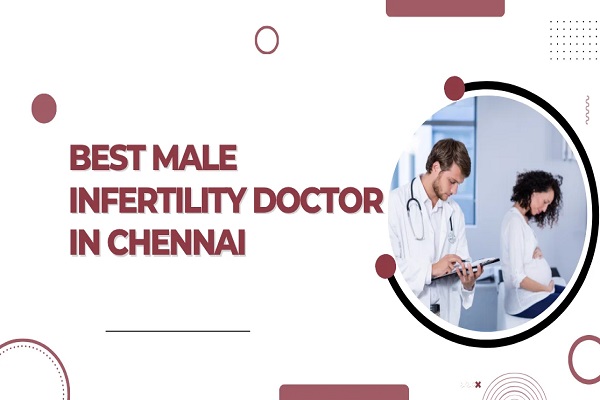 Male Infertility Doctor in Chennai