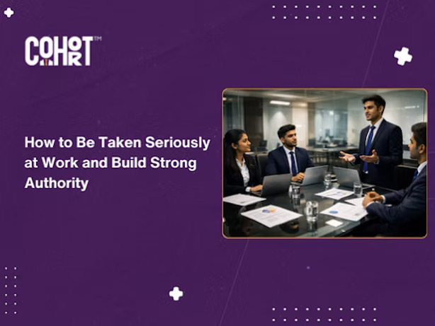 How to Be Taken Seriously at Work